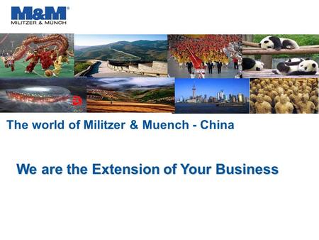 The world of Militzer & Muench - China We are the Extension of Your Business.