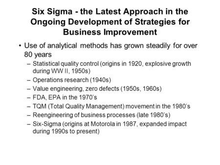 Six Sigma - the Latest Approach in the Ongoing Development of Strategies for Business Improvement Use of analytical methods has grown steadily for over.