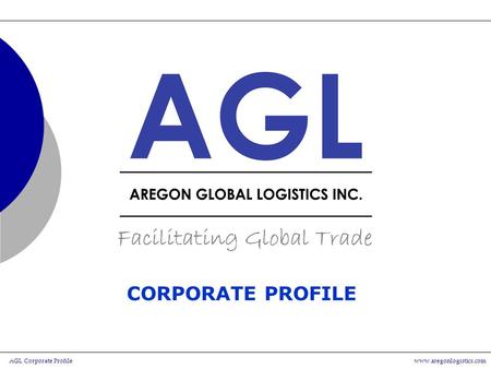 AGL Corporate Profilewww.aregonlogistics.com CORPORATE PROFILE.