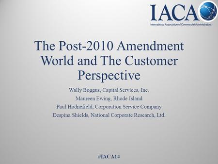 The Post-2010 Amendment World and The Customer Perspective Wally Boggus, Capital Services, Inc. Maureen Ewing, Rhode Island Paul Hodnefield, Corporation.