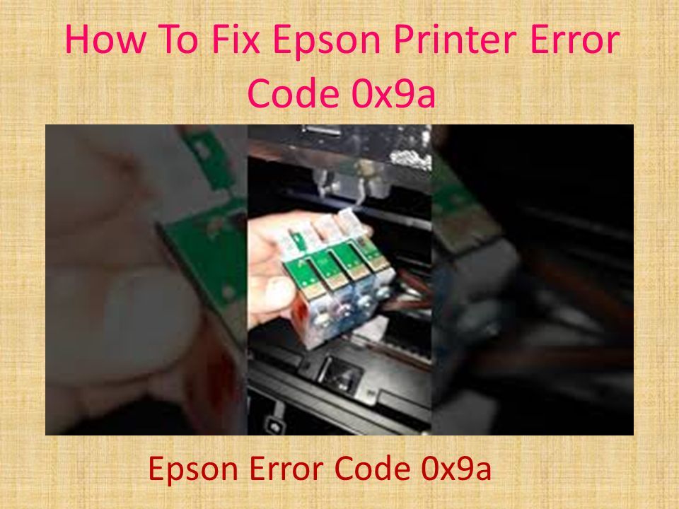 How To Fix Epson Printer Error Code 0x9a Epson Error Code 0x9a. - ppt  download