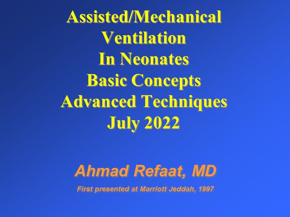 Assisted/Mechanical Ventilation in Neonates. Ahmad Refaat, MD - ppt download