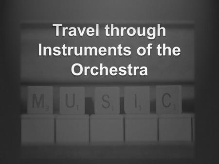 Travel through Instruments of the Orchestra. Today we will travel through the Instruments of the orchestra There are five different types of instruments.