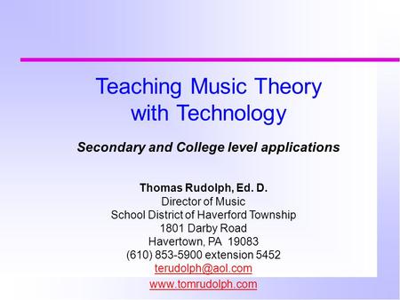 Thomas Rudolph, Ed. D. Director of Music School District of Haverford Township 1801 Darby Road Havertown, PA 19083 (610) 853-5900 extension 5452