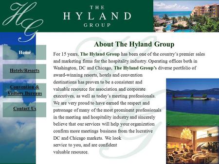 About The Hyland Group For 15 years, The Hyland Group has been one of the country’s premier sales and marketing firms for the hospitality industry. Operating.