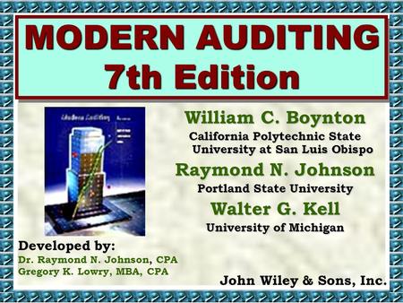 MODERN AUDITING 7th Edition William C. Boynton California Polytechnic State University at San Luis Obispo Raymond N. Johnson Portland State University.