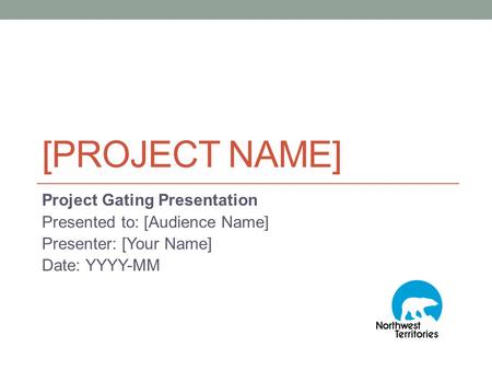 [PROJECT NAME] Project Gating Presentation Presented to: [Audience Name] Presenter: [Your Name] Date: YYYY-MM.