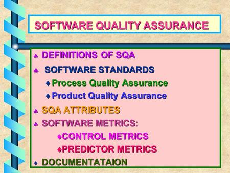 SOFTWARE QUALITY ASSURANCE SOFTWARE QUALITY ASSURANCE  DEFINITIONS OF SQA  SOFTWARE STANDARDS  Process Quality Assurance  Product Quality Assurance.