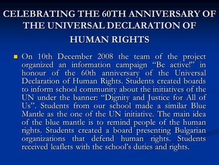 CELEBRATING THE 60TH ANNIVERSARY OF THE UNIVERSAL DECLARATION OF HUMAN RIGHTS On 10th December 2008 the team of the project organized an information campaign.