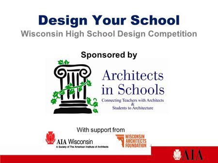 With support from Design Your School Wisconsin High School Design Competition Sponsored by.