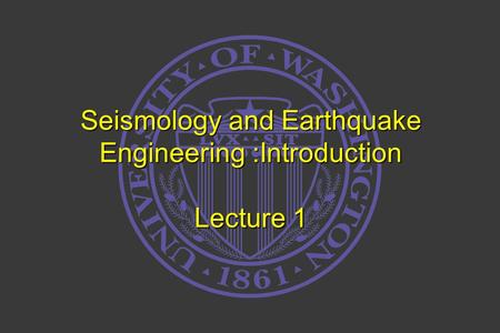 Seismology and Earthquake Engineering :Introduction Lecture 1.