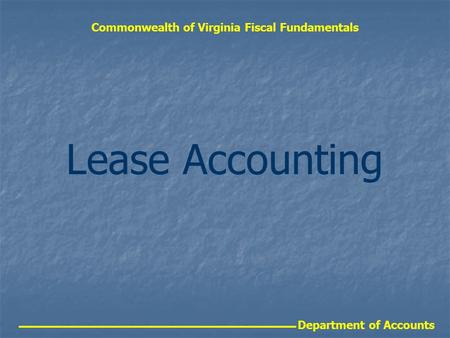 Department of Accounts Commonwealth of Virginia Fiscal Fundamentals Lease Accounting.