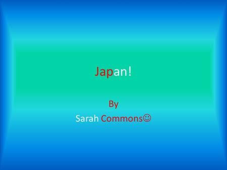 Japan! By Sarah Commons. Facts about Japan! The capital city of Japan is Tokyo. The population of Japan is 127,368,088. The Prime Minster of Japan is.