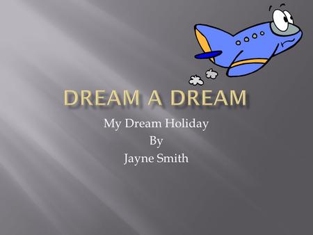 My Dream Holiday By Jayne Smith.  Italy  England  Japan.