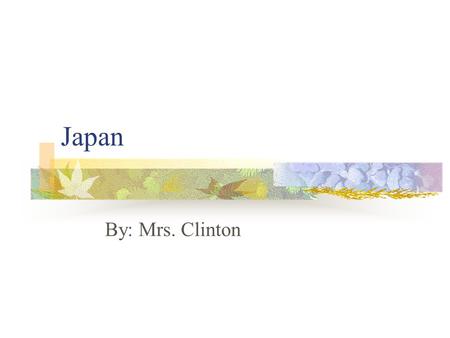 Japan By: Mrs. Clinton Geography and Climate 374,774 sq km of land Northeast of Asia Slightly smaller than California Mostly tropical climate but is.