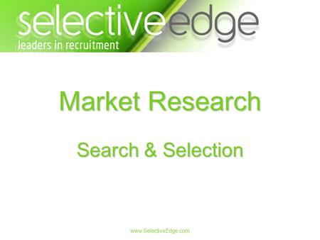 Www.SelectiveEdge.com Market Research Search & Selection.