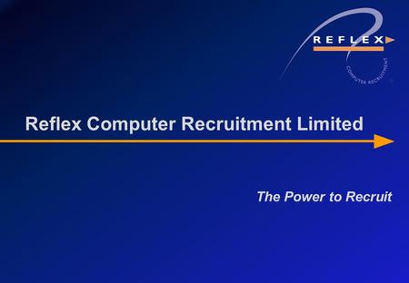 The Power to Recruit Reflex Computer Recruitment Limited.