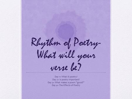 Rhythm of Poetry- What will your verse be?