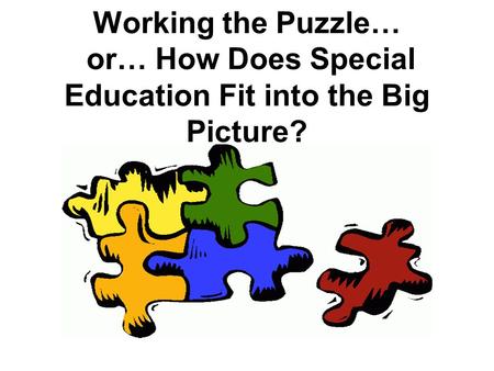 Working the Puzzle… or… How Does Special Education Fit into the Big Picture?