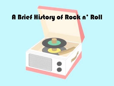 A Brief History of Rock n’ Roll. Rock Around the Clock Bill Haley and His Comets.