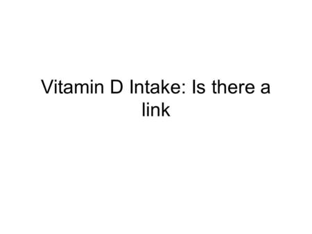 Vitamin D Intake: Is there a link. Discuss the role of Vitamin D in health and disease Discuss the causes of Vitamin D deficiency in obesity Explain treatment.