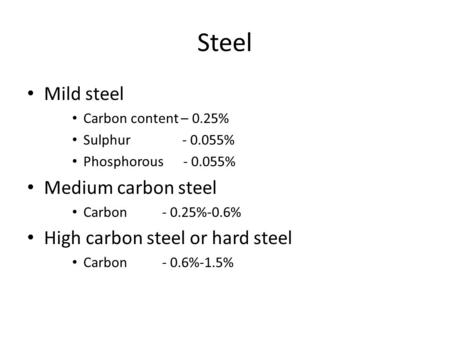 Steel Mild steel Medium carbon steel High carbon steel or hard steel