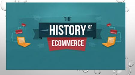 1960 BASICALLY WERE ECOMMERCE STARTED, BACK THEN IT WAS CALLED THE ELECTRONIC DATA INTERCHANGE. IT PERMITTED COMPANIES TO CARRY OUT ELECTRONIC TRANSACTIONS.