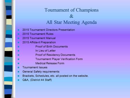 Tournament of Champions & All Star Meeting Agenda 2015 Tournament Directors Presentation 2015 Tournament Rules 2015 Tournament Manual 2015 Affidavit Preparation.