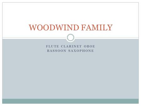 FLUTE CLARINET OBOE BASSOON SAXOPHONE WOODWIND FAMILY.