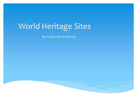World Heritage Sites By Cameron Anderson. Where – the Sydney Opera House is on the edge of the harbour in Sydney, Australia. When – the Sydney Opera House.