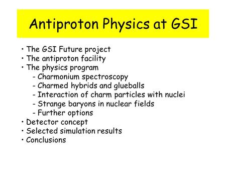 Antiproton Physics at GSI The GSI Future project The antiproton facility The physics program - Charmonium spectroscopy - Charmed hybrids and glueballs.