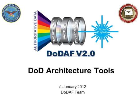 DoD Architecture Tools 5 January 2012 DoDAF Team.