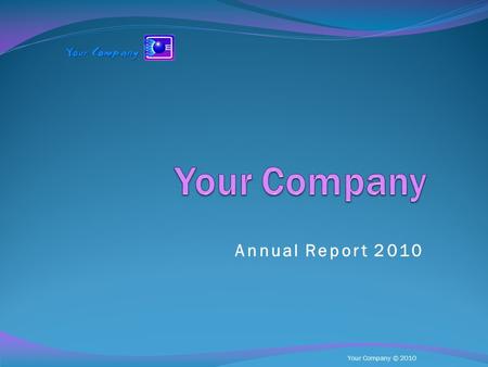 Your Company © 2010 Annual Report 2010. Your Company © 2010 Sales Figures 2010 1st Quarter 2.