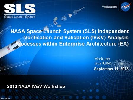 NASA Space Launch System (SLS) Independent Verification and Validation (IV&V) Analysis Processes within Enterprise Architecture (EA) September 11, 2013.