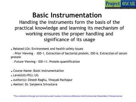 Basic Instrumentation Handling the instruments form the basis of the practical knowledge and learning its mechanism of working ensures the proper handling.