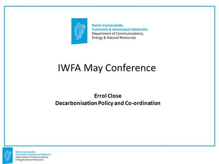 Errol Close Decarbonisation Policy and Co-ordination IWFA May Conference.