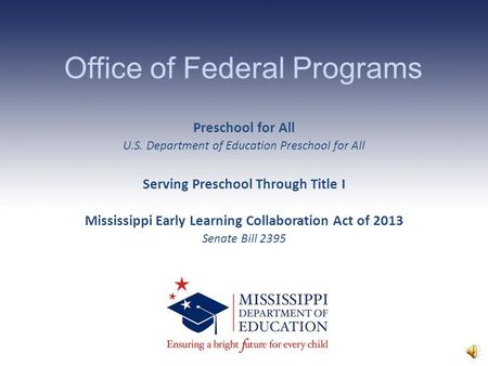 Office of Federal Programs Preschool for All U.S. Department of Education Preschool for All Serving Preschool Through Title I Mississippi Early Learning.