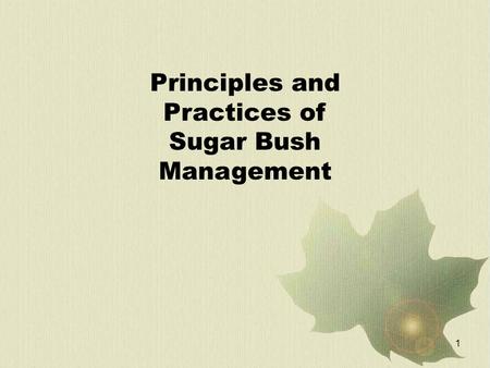 1 Principles and Practices of Sugar Bush Management.