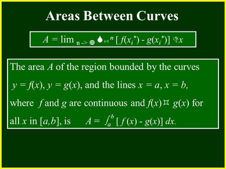 CHAPTER 2 2.4 Continuity Areas Between Curves The area A of the region bounded by the curves y = f(x), y = g(x), and the lines x = a, x = b, where f and.