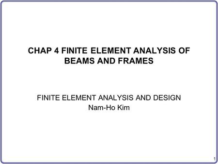 CHAP 4 FINITE ELEMENT ANALYSIS OF BEAMS AND FRAMES