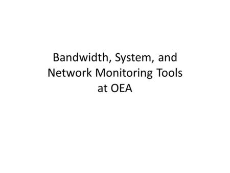 Bandwidth, System, and Network Monitoring Tools at OEA.