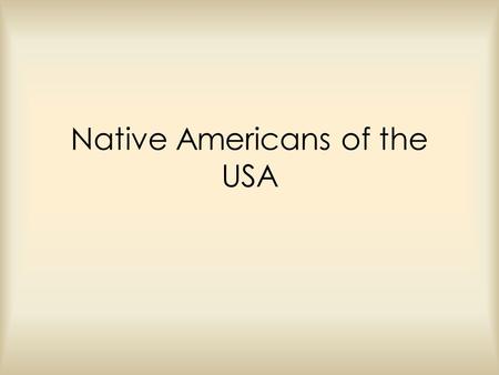 Native Americans of the USA. What is a Native American? o A person born in the United States o Also known as American Indians.
