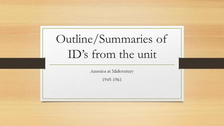Outline/Summaries of ID’s from the unit America at Midcentury 1945-1961.