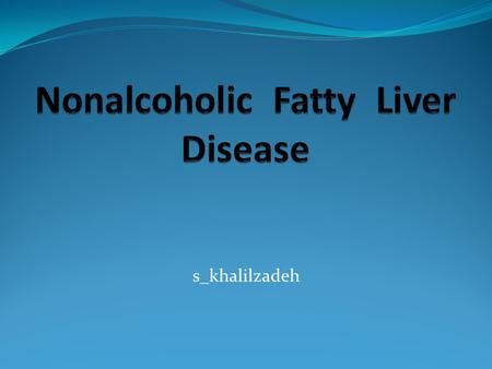 S_khalilzadeh. NAFLD and T2DM NAFLD is closely associated with features of the metabolic syndrome and is regarded as the hepatic manifestation of the.