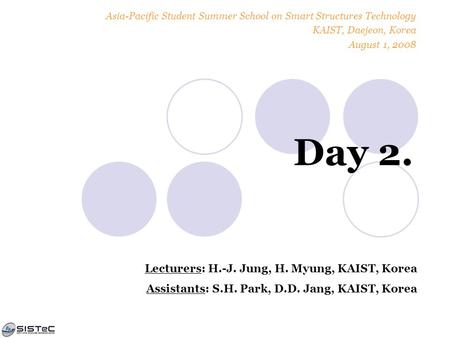 Day 2. Lecturers: H.-J. Jung, H. Myung, KAIST, Korea Assistants: S.H. Park, D.D. Jang, KAIST, Korea Asia-Pacific Student Summer School on Smart Structures.