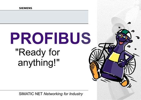 PROFIBUS Ready for anything!.