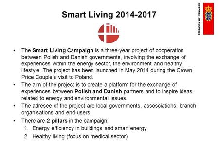 Smart Living 2014-2017 The Smart Living Campaign is a three-year project of cooperation between Polish and Danish governments, involving the exchange of.