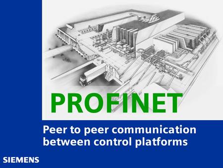 Automation and Drives Peer to peer communication between control platforms PROFINET.