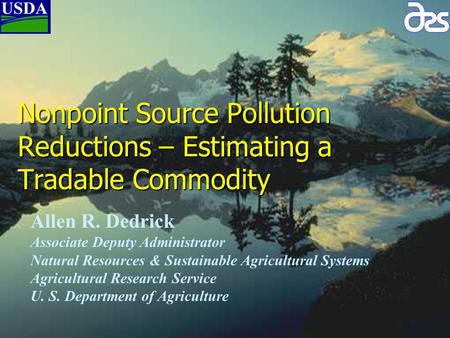 Nonpoint Source Pollution Reductions – Estimating a Tradable Commodity Allen R. Dedrick Associate Deputy Administrator Natural Resources & Sustainable.
