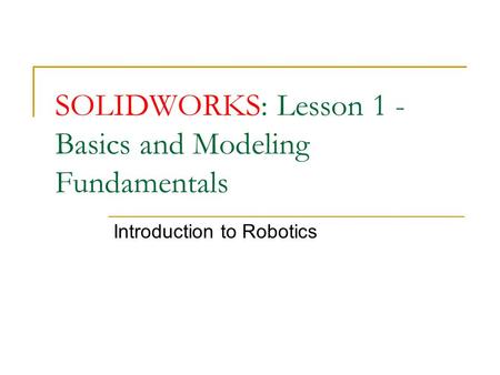 SOLIDWORKS: Lesson 1 - Basics and Modeling Fundamentals